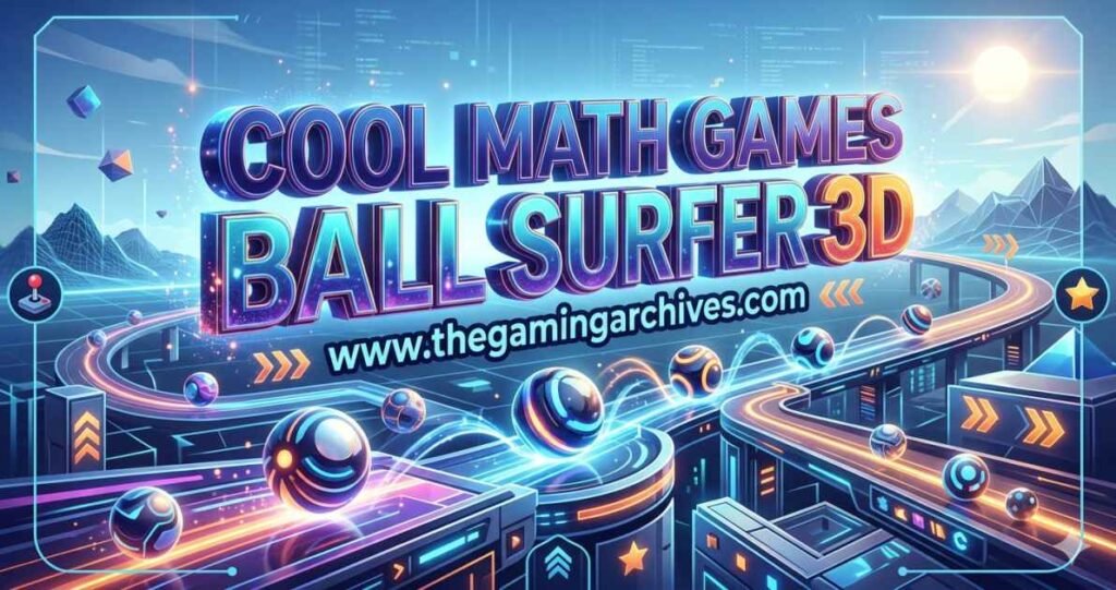 Cool Math Games Ball Surfer 3D Play Guide and Tips 11 cool math games ball surfer 3d