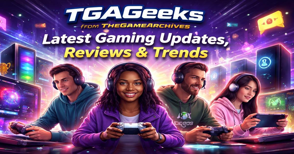 TGAGeeks Gaming News from TheGameArchives: Latest Gaming Updates, Reviews & Trends 1 TGAGeeks Gaming News from TheGameArchives: Latest Gaming Updates, Reviews & Trends