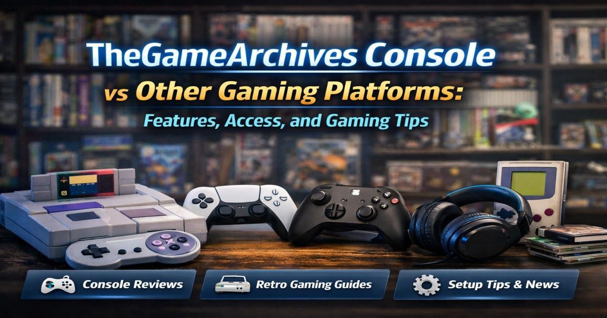 TheGameArchives Console vs Other Gaming Platforms: Features, Access, and Gaming Tips